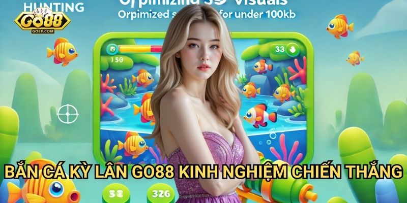 Bắn cá kỳ lân Go88 - Kinh nghiệm chiến thắng