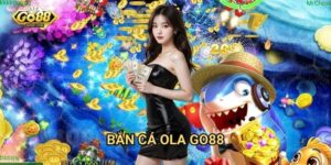 Bắn cá OLA Go88 - Trải nghiệm săn cá đỉnh cao