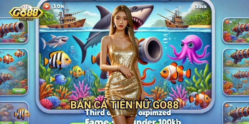 Bắn cá tiên nữ Go88 - Phiêu lưu đại dương huyền bí 1 Bắn cá tiên nữ Go88 - Phiêu lưu đại dương huyền bí