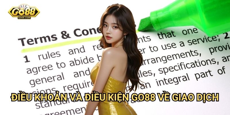 Điều khoản và Điều kiện Go88 - Quy định sử dụng dịch vụ toàn diện 2 Điều khoản và Điều kiện Go88 về giao dịch