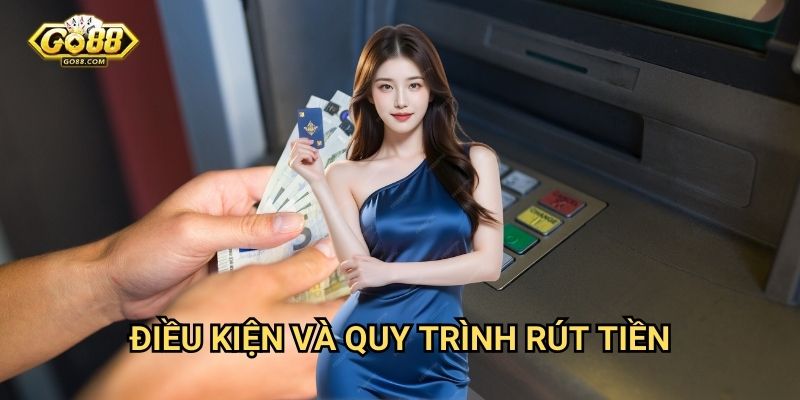 Điều kiện và quy trình rút tiền
