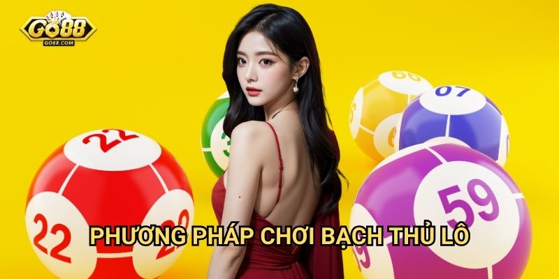 Bạch thủ lô Go88 - Chiến thuật dành riêng cao thủ 2 Phương pháp chơi bạch thủ lô