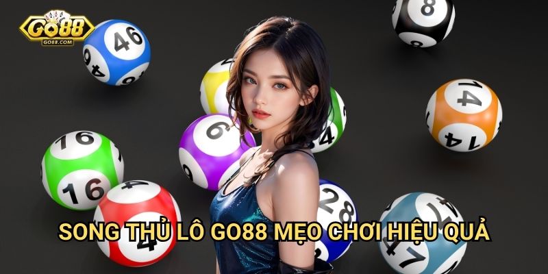 Song thủ lô Go88 - Mẹo chơi hiệu quả